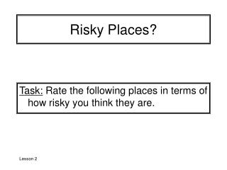 Risky Places?