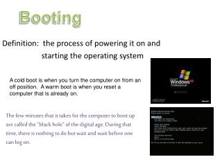 Definition: the process of powering it on and starting the operating system