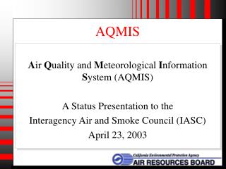 A ir Q uality and M eteorological I nformation S ystem (AQMIS) A Status Presentation to the