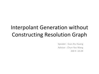 Interpolant Generation without Constructing Resolution Graph