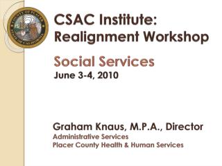 CSAC Institute: Realignment Workshop Social Services June 3-4, 2010
