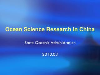 Ocean Science Research in China State Oceanic Administration 2010.03