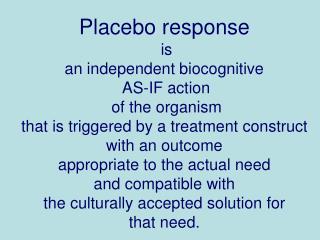 Placebo response is an independent biocognitive AS-IF action of the organism