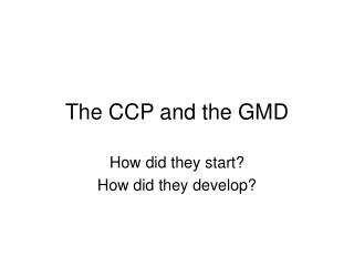 The CCP and the GMD