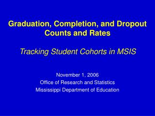 Graduation, Completion, and Dropout Counts and Rates Tracking Student Cohorts in MSIS