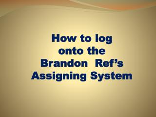 How to log onto the Brandon Ref’s Assigning System