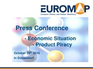 Press Conference 	 - Economic Situation 	 	- Product Piracy October 29 th 2010 in Düsseldorf