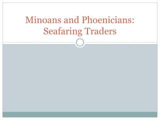 Minoans and Phoenicians: Seafaring Traders