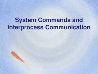 System Commands and Interprocess Communication