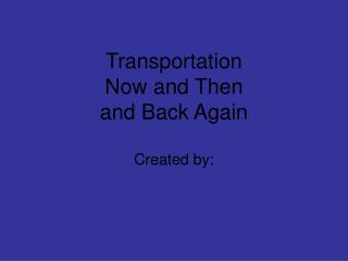 Transportation Now and Then and Back Again