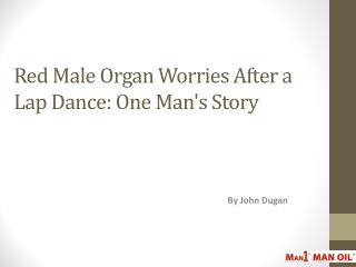 Red Male Organ Worries After a Lap Dance - One Man's Story