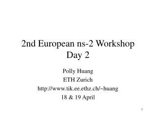 2nd European ns-2 Workshop Day 2