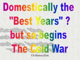 Domestically the &quot;Best Years&quot; ? but so begins The Cold War