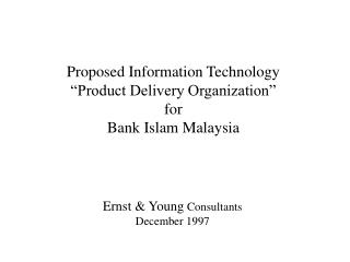 Proposed Information Technology “Product Delivery Organization” for Bank Islam Malaysia