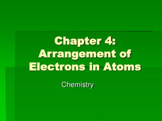 Chapter 4: Arrangement of Electrons in Atoms