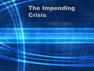 The Impending Crisis