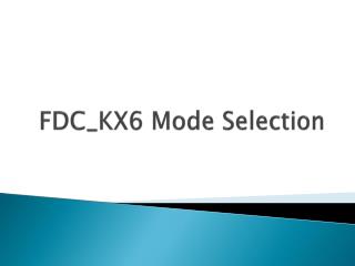 FDC_KX6 Mode Selection