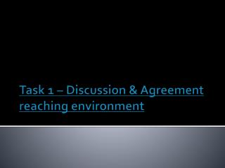 Task 1 – Discussion &amp; Agreement reaching environment