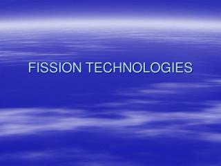 FISSION TECHNOLOGIES