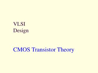 VLSI Design CMOS Transistor Theory
