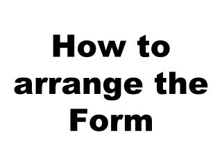 How to arrange the Form