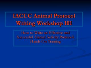 IACUC Animal Protocol Writing Workshop 101