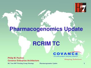 Pharmacogenomics Update RCRIM TC Philip M. Pochon Covance Enterprise Architecture