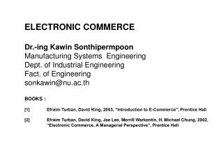 ELECTRONIC COMMERCE Dr.-ing Kawin Sonthipermpoon Manufacturing Systems Engineering