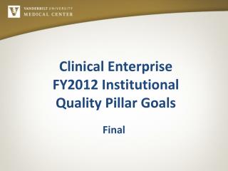 Clinical Enterprise FY2012 Institutional Quality Pillar Goals