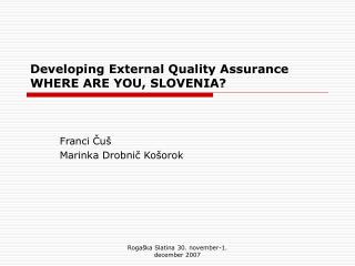 Developing External Quality Assurance WHERE ARE YOU, SLOVENIA?