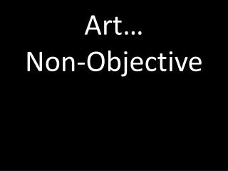 Art… Non-Objective