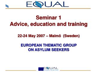 Seminar 1 Advice, education and training 22-24 May 2007 – Malmö (Sweden) EUROPEAN THEMATIC GROUP