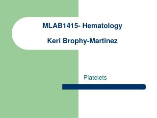 MLAB1415- Hematology Keri Brophy-Martinez
