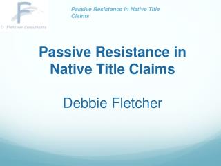 Passive Resistance in Native Title Claims Debbie Fletcher