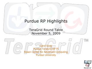 Purdue RP Highlights TeraGrid Round Table November 5, 2009