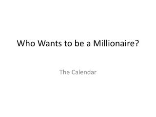 Who Wants to be a Millionaire?