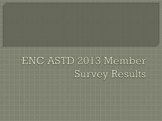 ENC ASTD 2013 Member Survey Results