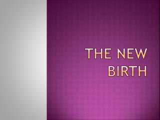 THE NEW BIRTH