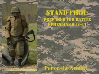 Stand Firm: Prepared For Battle Ephesians 6:10-17