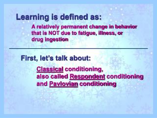 Learning is defined as: A relatively permanent change in behavior
