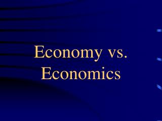 Economy vs. Economics