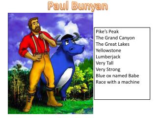Pike’s Peak The Grand Canyon The Great Lakes Yellowstone Lumberjack Very Tall Very Strong
