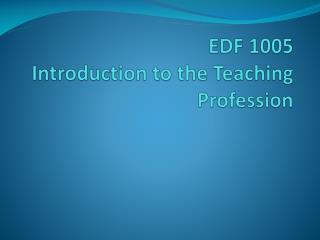 EDF 1005 Introduction to the Teaching Profession