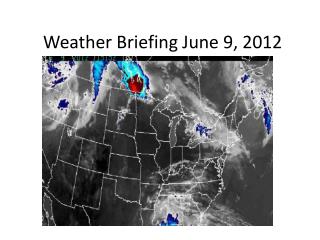 Weather Briefing June 9, 2012