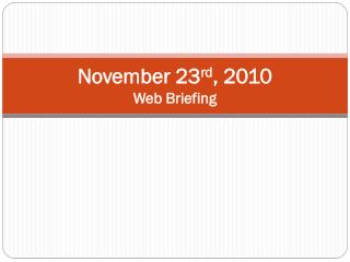 November 23 rd , 2010 Web Briefing