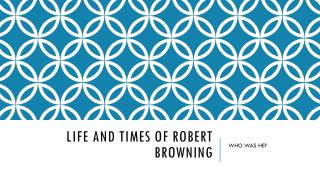 LIFE AND TIMES OF ROBERT BROWNING