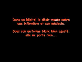 Dans un hôpital le désir monte entre une infirmière et son médecin. Sous son uniforme blanc bien ajusté, elle ne porte r