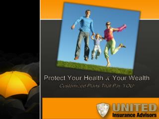 Protect Your Health &amp; Your Wealth Customized Plans That Pay YOU!