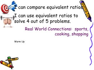 I can compare equivalent ratios. I can use equivalent ratios to solve 4 out of 5 problems.