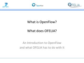 What is OpenFlow? What does OFELIA?